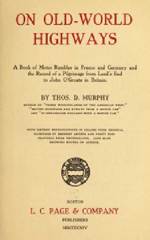 [Gutenberg 45567] • On Old-World Highways / A Book of Motor Rambles in France and Germany and the Record of a Pilgrimage from Land's End to John O'Groats in Britain